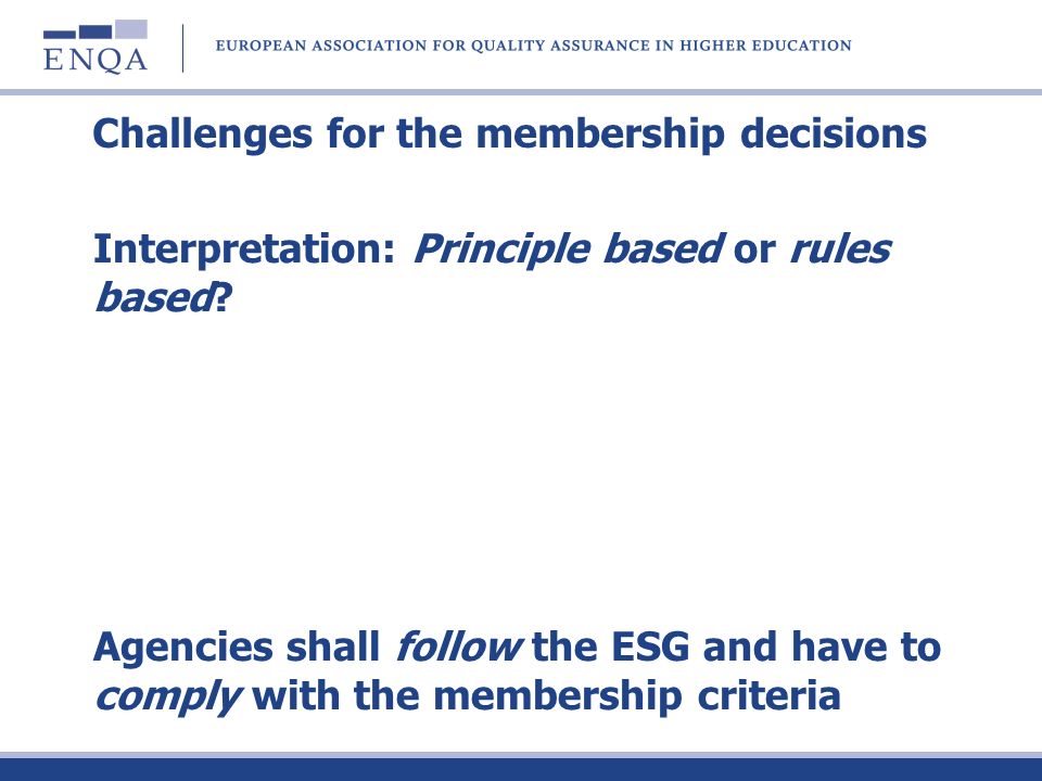 Challenges for the membership decisions Interpretation: Principle based or rules based.