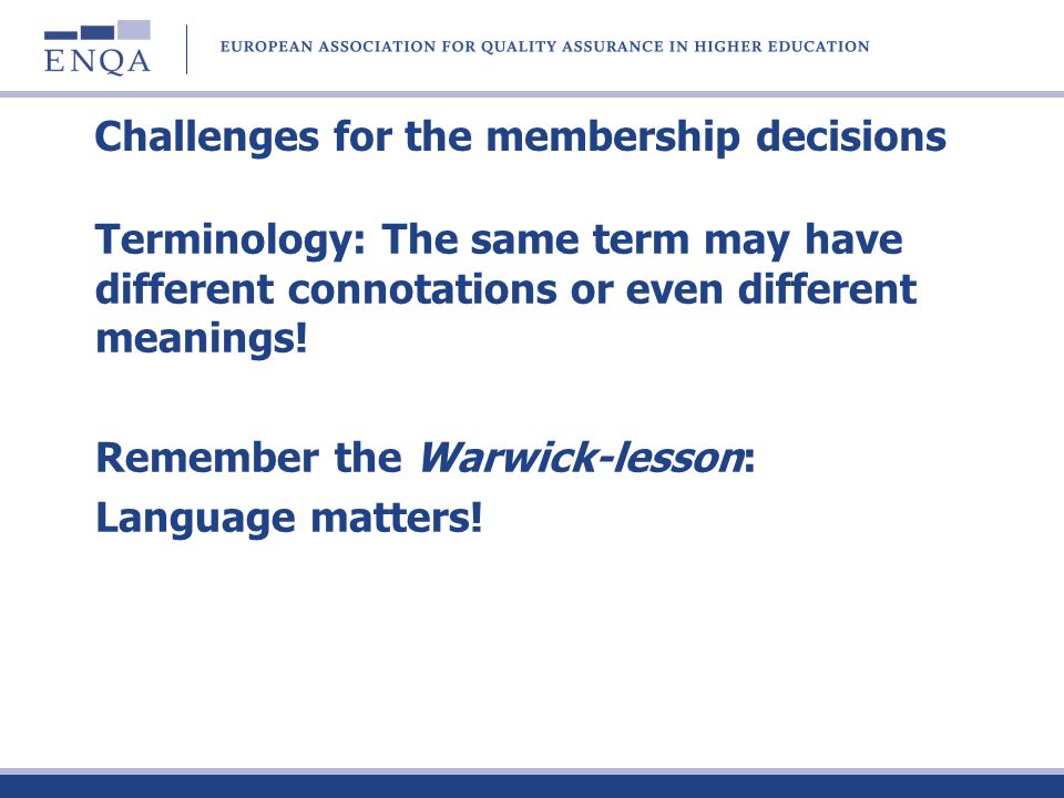 Challenges for the membership decisions Terminology: The same term may have different connotations or even different meanings.