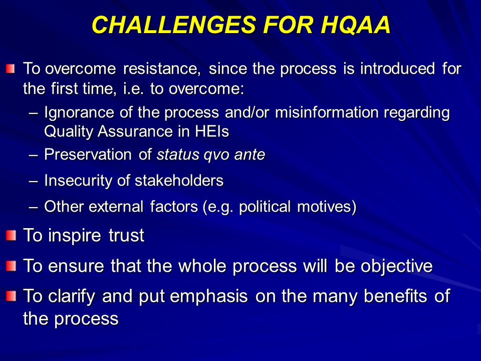 CHALLENGES FOR HQAA To overcome resistance, since the process is introduced for the first time, i.e.