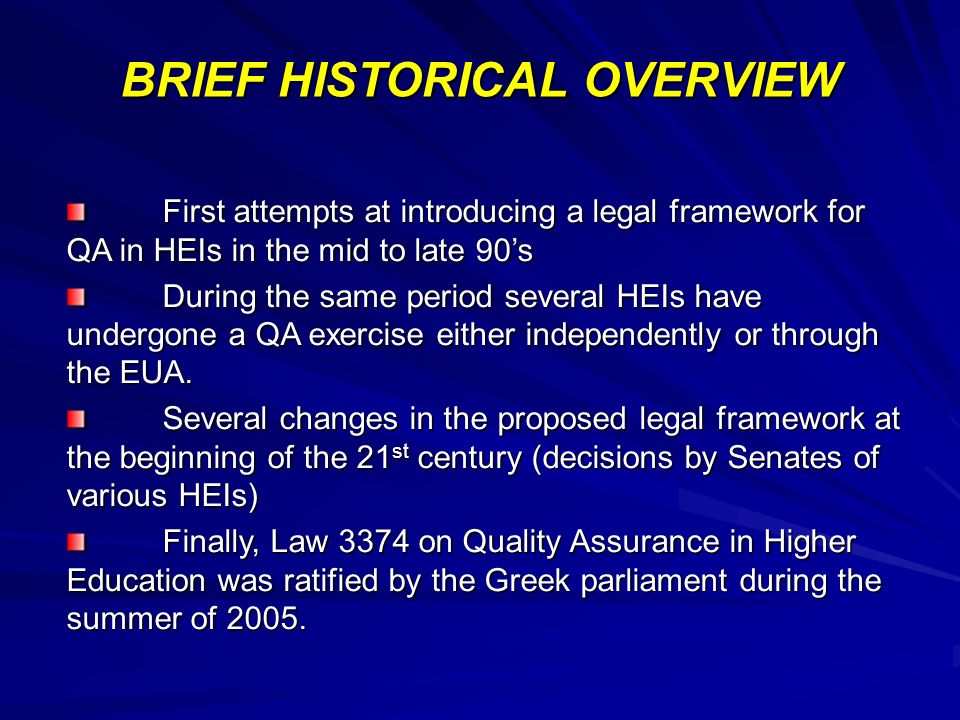 First attempts at introducing a legal framework for QA in HEIs in the mid to late 90s During the same period several HEIs have undergone a QA exercise either independently or through the EUA.