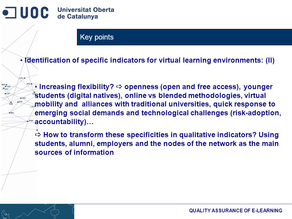 Key points QUALITY ASSURANCE OF E-LEARNING Identification of specific indicators for virtual learning environments: (II) Increasing flexibility.
