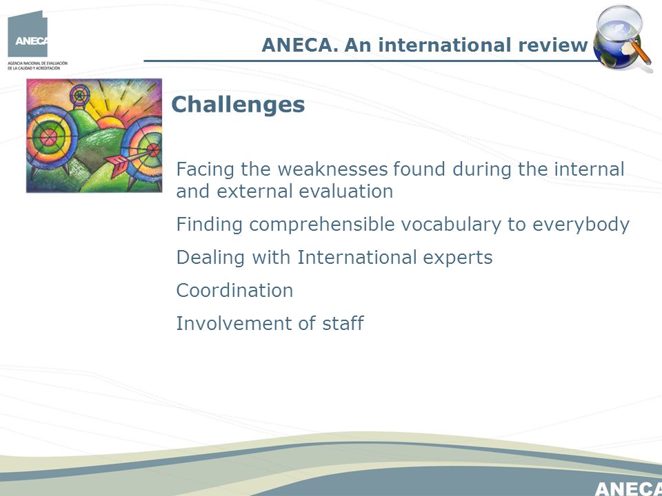 Facing the weaknesses found during the internal and external evaluation Finding comprehensible vocabulary to everybody Dealing with International experts Coordination Involvement of staff ANECA.