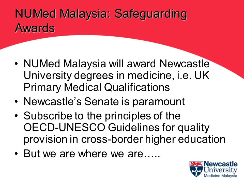 NUMed Malaysia will award Newcastle University degrees in medicine, i.e.