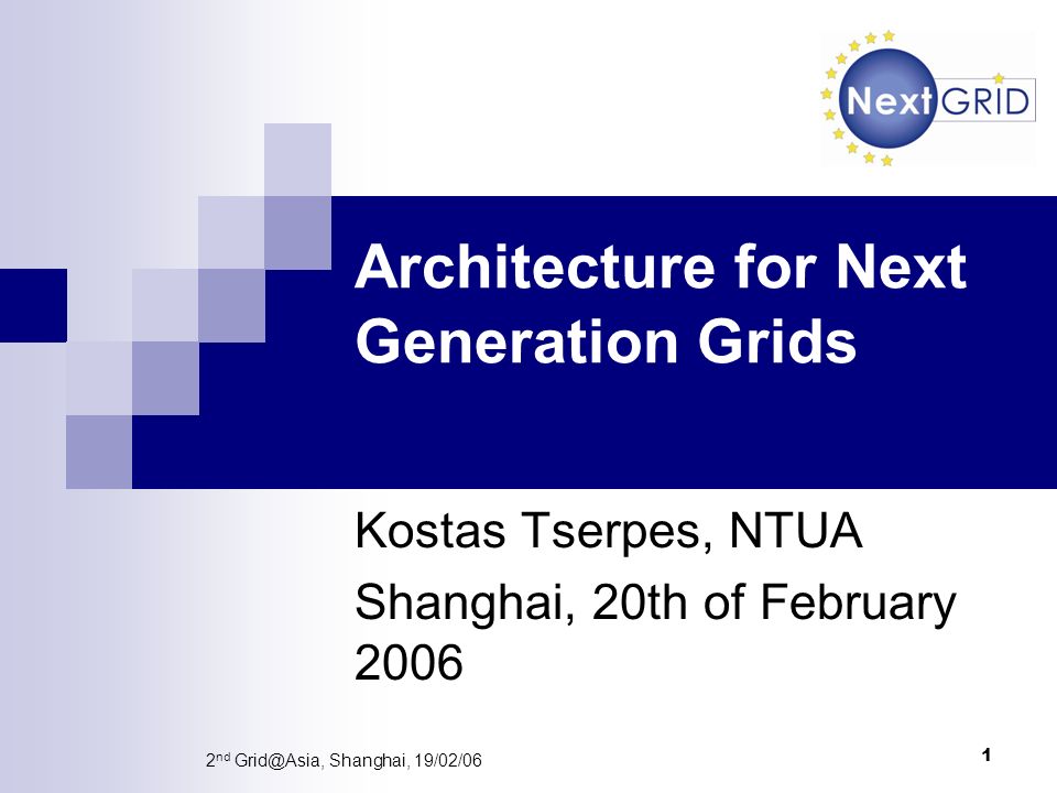 1 2 nd Shanghai, 19/02/06 Architecture for Next Generation Grids Kostas Tserpes, NTUA Shanghai, 20th of February 2006