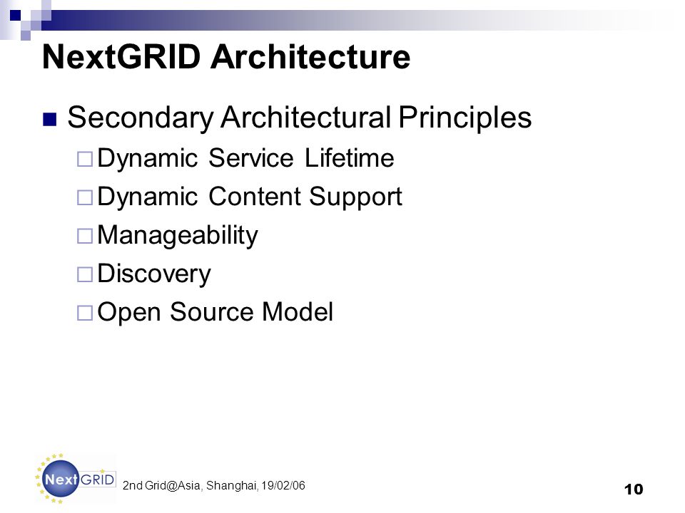 10 2nd Shanghai, 19/02/06 NextGRID Architecture Secondary Architectural Principles Dynamic Service Lifetime Dynamic Content Support Manageability Discovery Open Source Model