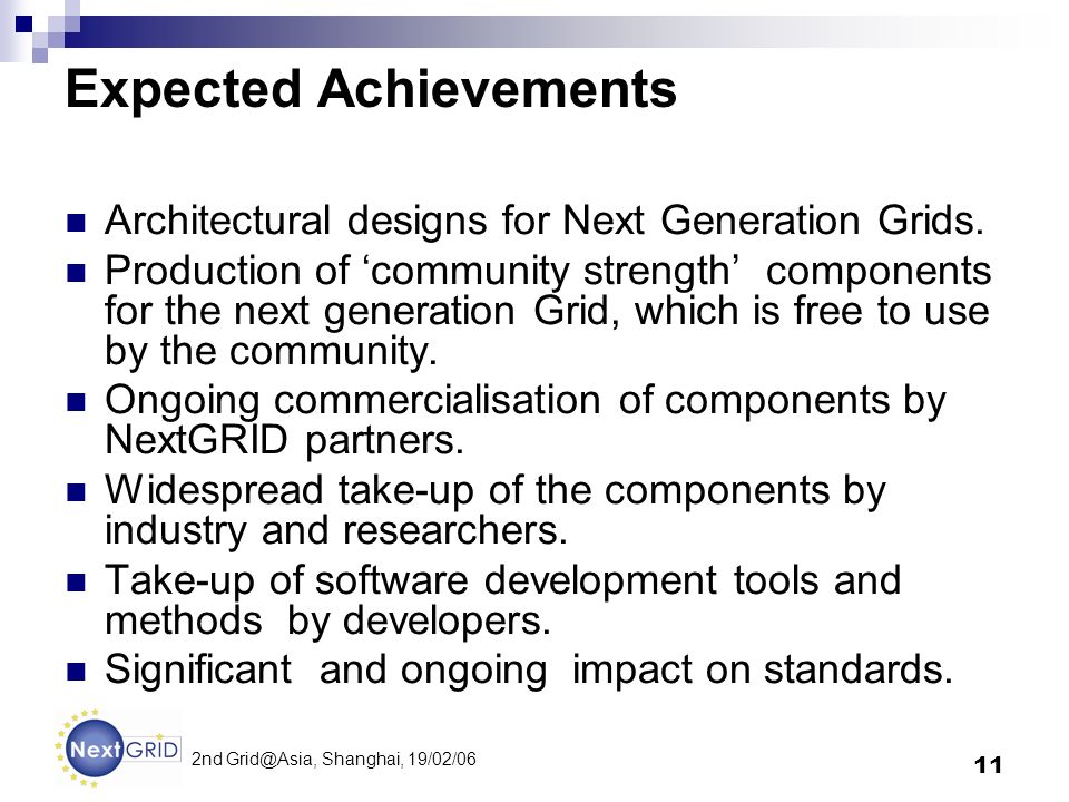 11 2nd Shanghai, 19/02/06 Expected Achievements Architectural designs for Next Generation Grids.