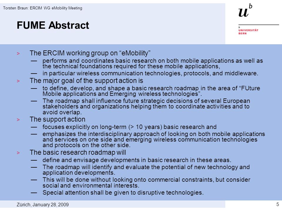 FUME Abstract The ERCIM working group on eMobility performs and coordinates basic research on both mobile applications as well as the technical foundations required for these mobile applications, in particular wireless communication technologies, protocols, and middleware.