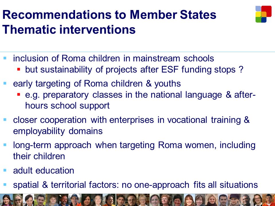 Recommendations to Member States Thematic interventions inclusion of Roma children in mainstream schools but sustainability of projects after ESF funding stops .