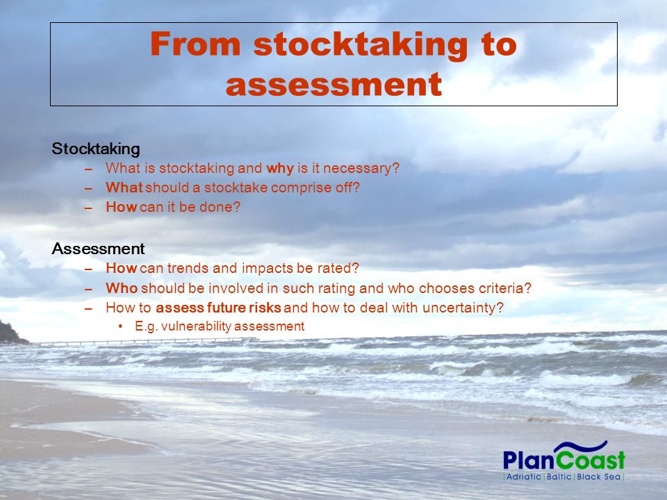 From stocktaking to assessment Stocktaking –What is stocktaking and why is it necessary.