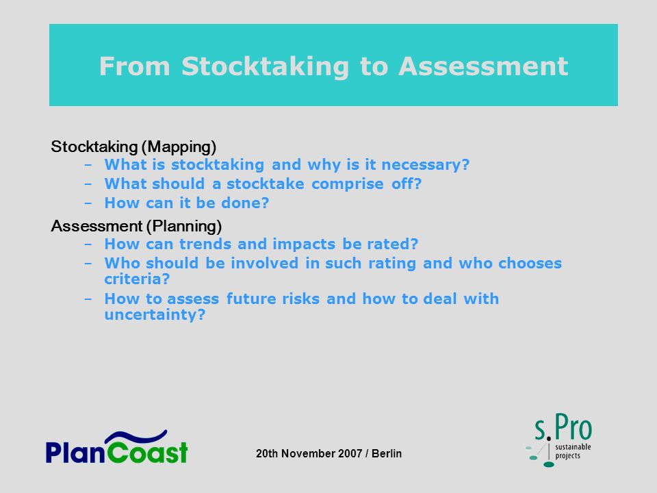 20th November 2007 / Berlin From Stocktaking to Assessment Stocktaking (Mapping) –What is stocktaking and why is it necessary.