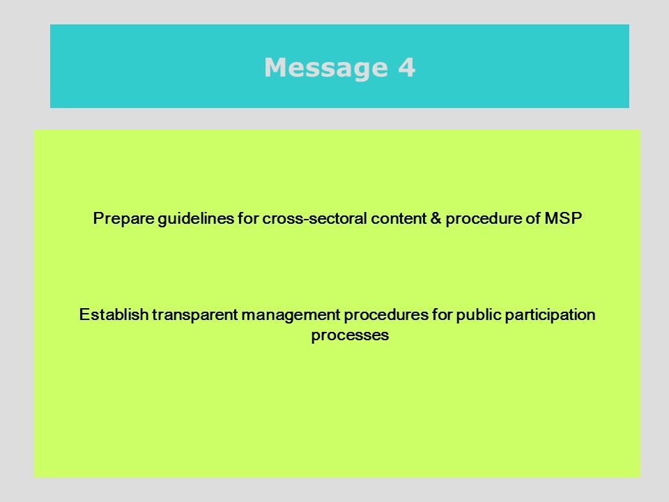 20th November 2007 / Berlin Message 4 Prepare guidelines for cross-sectoral content & procedure of MSP Establish transparent management procedures for public participation processes