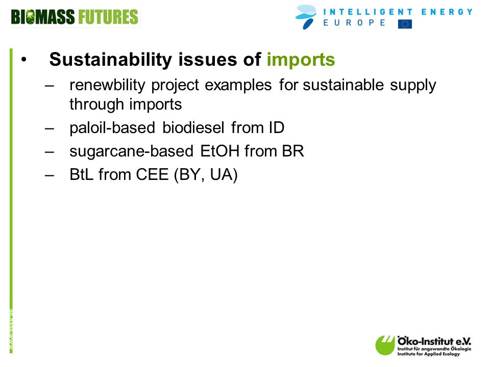 o.de Sustainability issues of imports –renewbility project examples for sustainable supply through imports –paloil-based biodiesel from ID –sugarcane-based EtOH from BR –BtL from CEE (BY, UA)