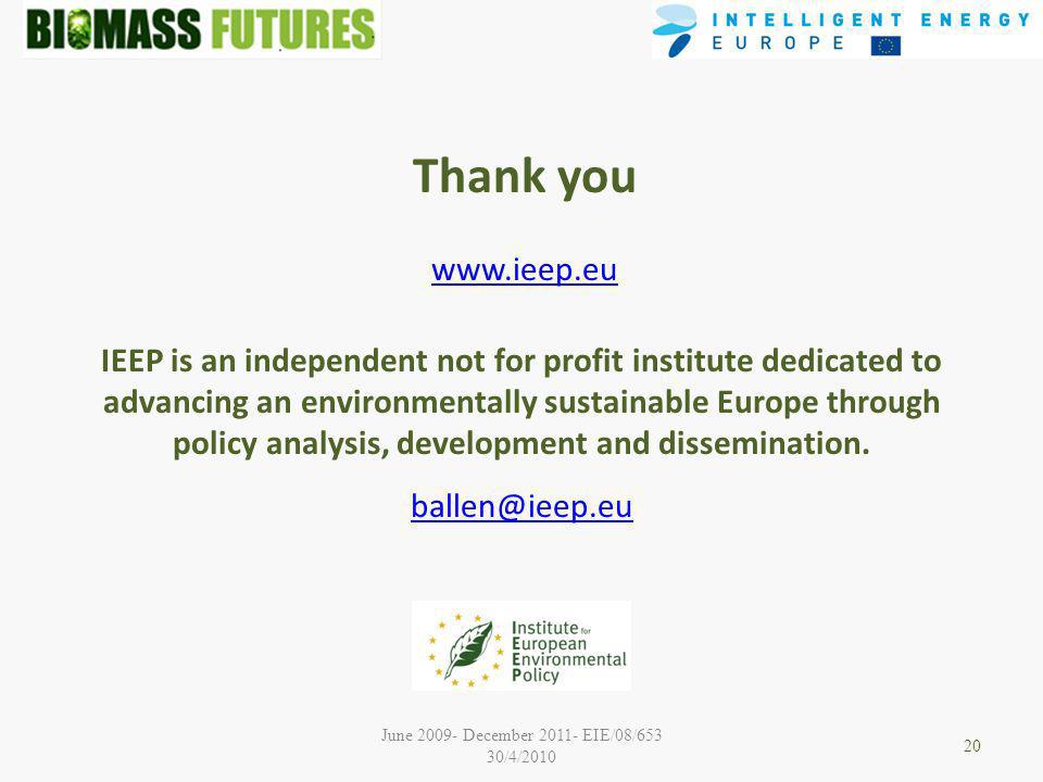 June December EIE/08/653 30/4/2010 Thank you   IEEP is an independent not for profit institute dedicated to advancing an environmentally sustainable Europe through policy analysis, development and dissemination.