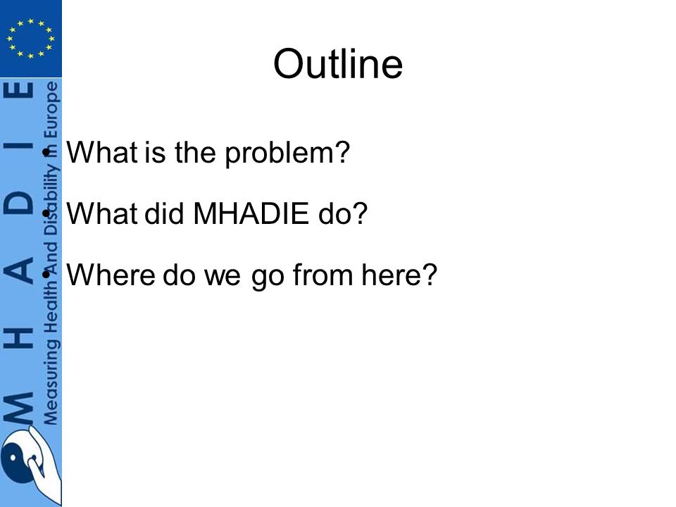 Outline What is the problem What did MHADIE do Where do we go from here