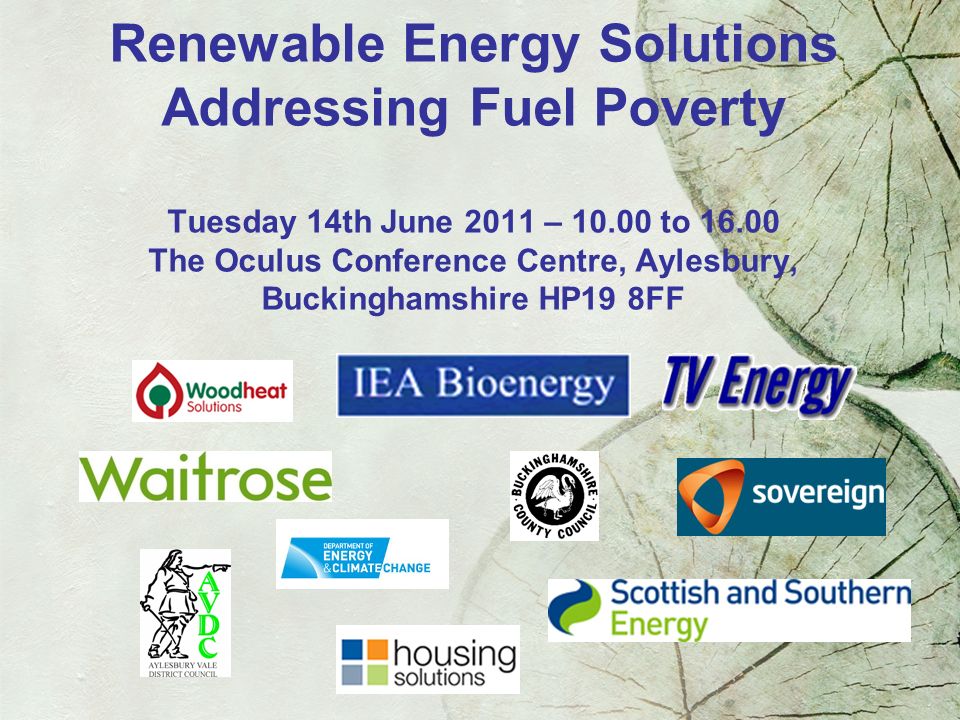 Renewable Energy Solutions Addressing Fuel Poverty Tuesday 14th June 2011 – to The Oculus Conference Centre, Aylesbury, Buckinghamshire HP19 8FF