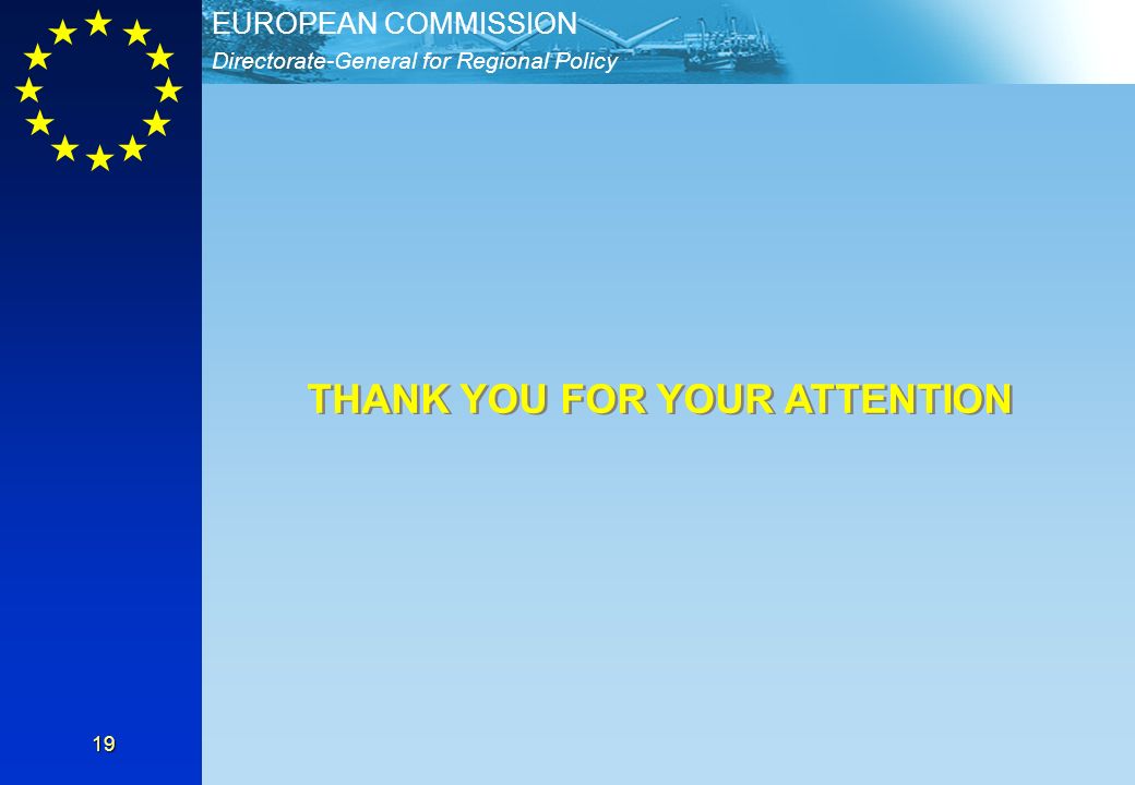 Directorate-General for Regional Policy EUROPEAN COMMISSION 19 THANK YOU FOR YOUR ATTENTION