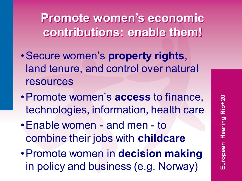 European Hearing Rio+20 Promote womens economic contributions: enable them.
