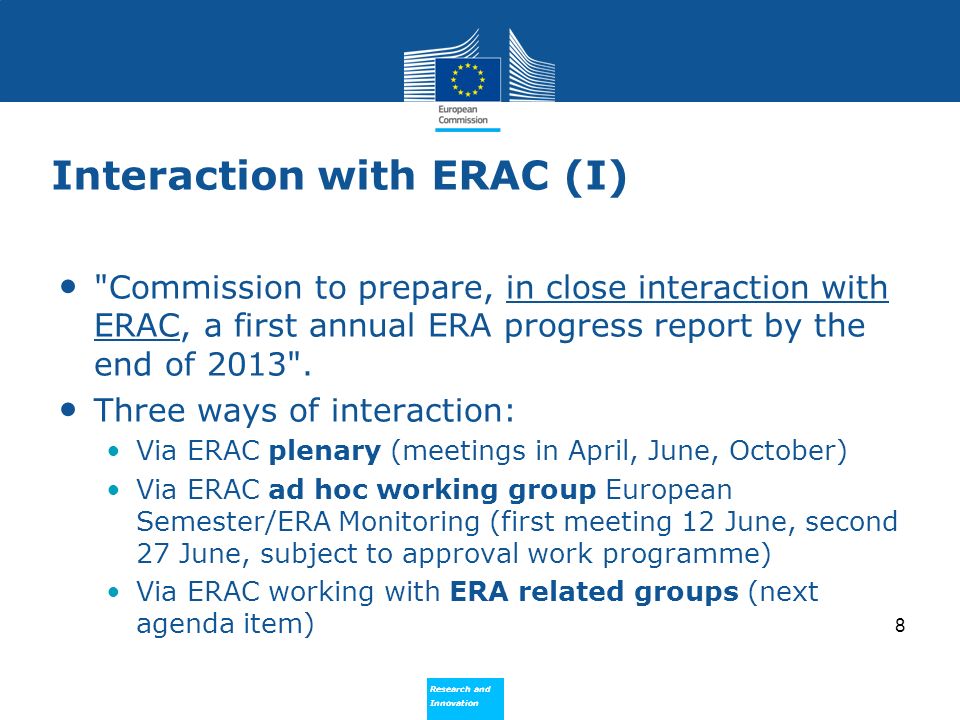 Research and Innovation Research and Innovation Interaction with ERAC (I) Commission to prepare, in close interaction with ERAC, a first annual ERA progress report by the end of