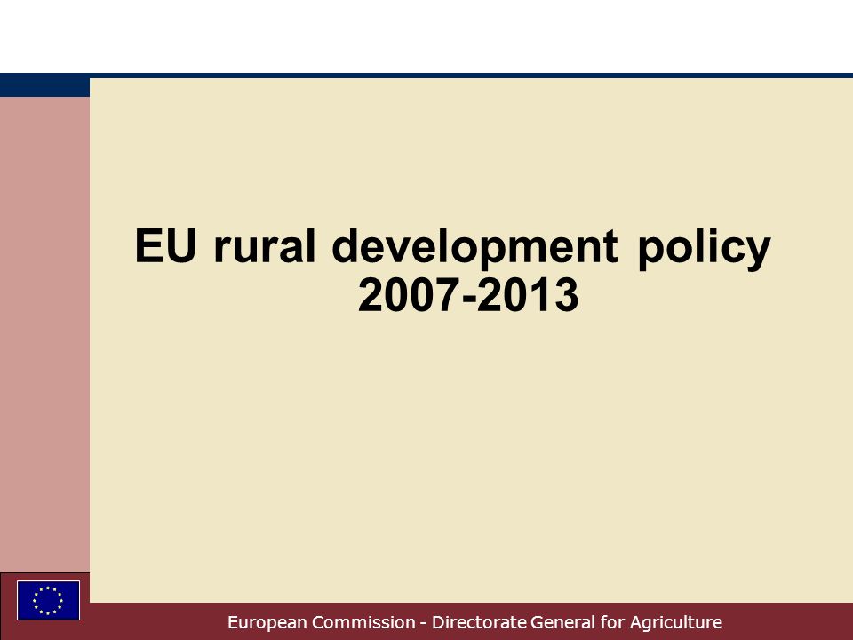 European Commission - Directorate General for Agriculture EU rural development policy