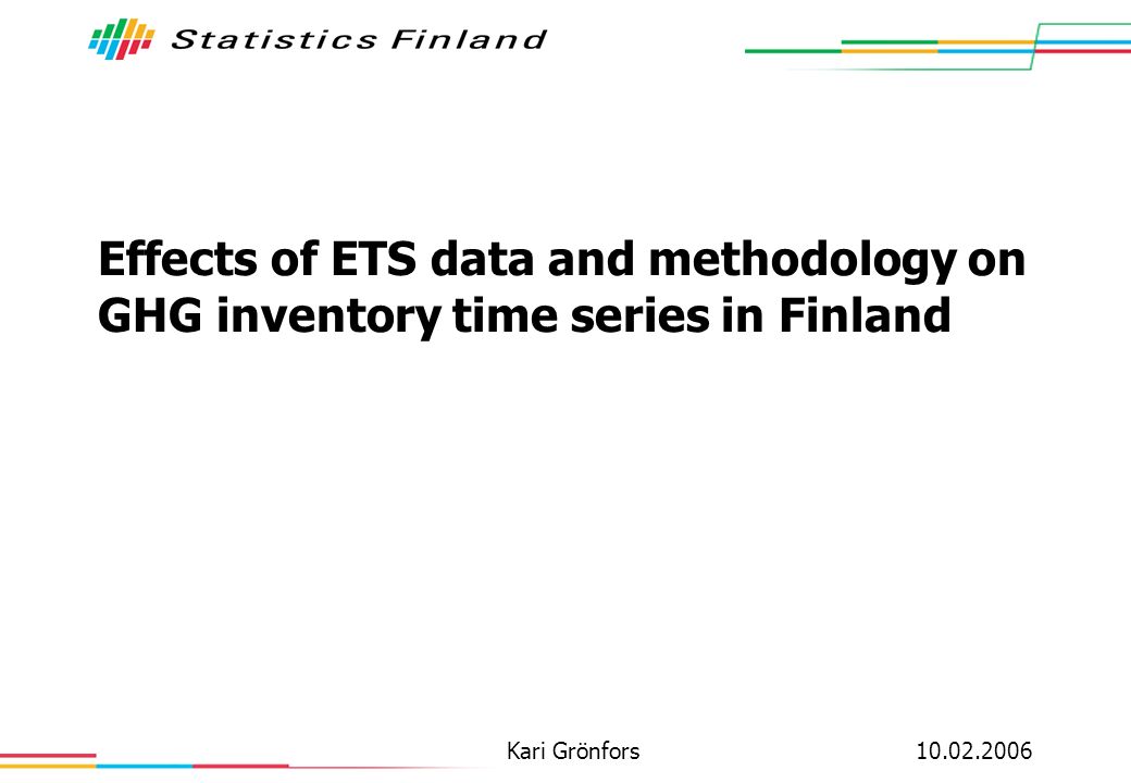 Kari Grönfors Effects of ETS data and methodology on GHG inventory time series in Finland