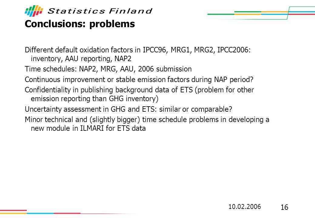 Conclusions: problems Different default oxidation factors in IPCC96, MRG1, MRG2, IPCC2006: inventory, AAU reporting, NAP2 Time schedules: NAP2, MRG, AAU, 2006 submission Continuous improvement or stable emission factors during NAP period.