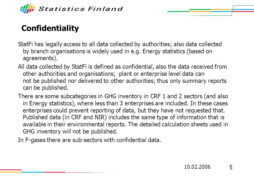 Confidentiality StatFi has legally access to all data collected by authorities; also data collected by branch organisations is widely used in e.g.