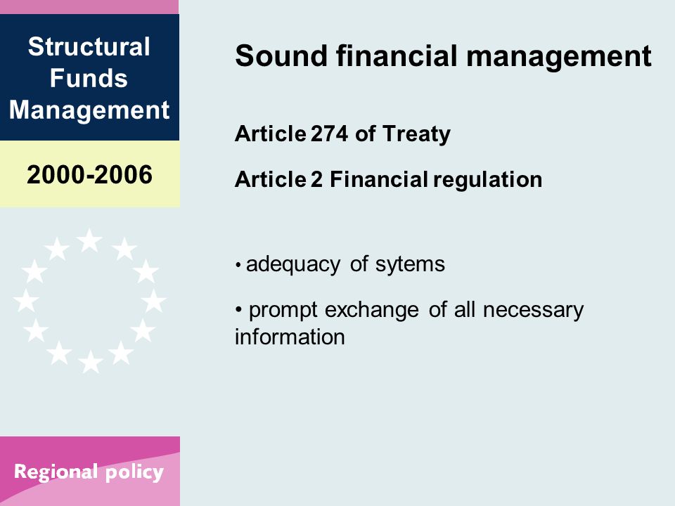 Structural Funds Management Sound financial management Article 274 of Treaty Article 2 Financial regulation adequacy of sytems prompt exchange of all necessary information