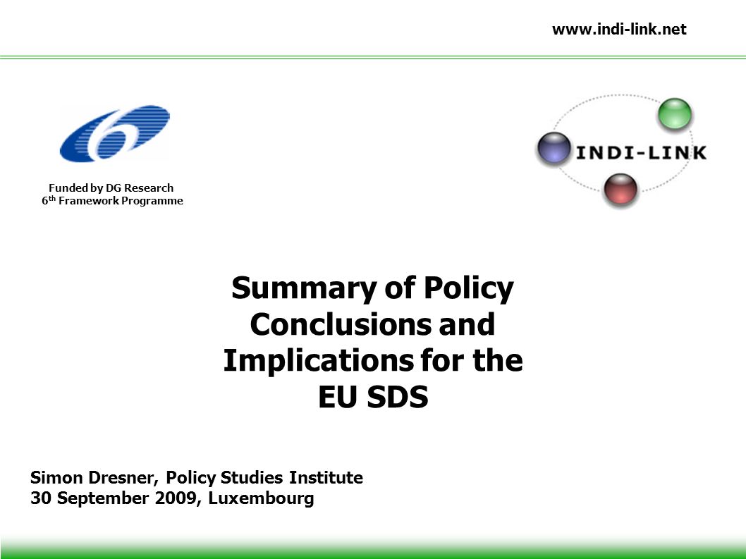 Funded by DG Research 6 th Framework Programme Summary of Policy Conclusions and Implications for the EU SDS Simon Dresner, Policy Studies Institute 30 September 2009, Luxembourg