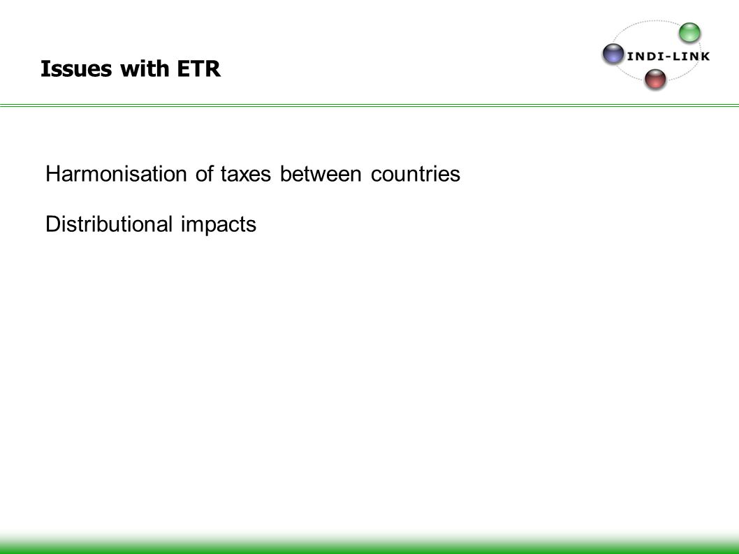 Issues with ETR Harmonisation of taxes between countries Distributional impacts