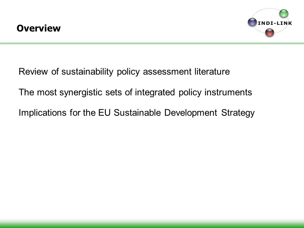 2 Overview Review of sustainability policy assessment literature The most synergistic sets of integrated policy instruments Implications for the EU Sustainable Development Strategy