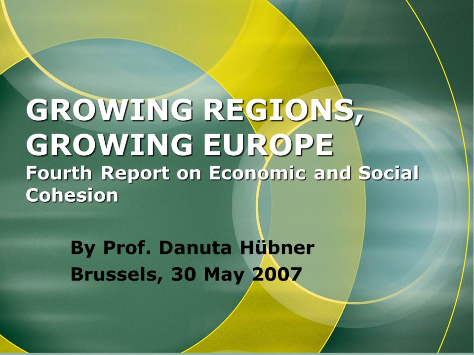 GROWING REGIONS, GROWING EUROPE Fourth Report on Economic and Social Cohesion By Prof.