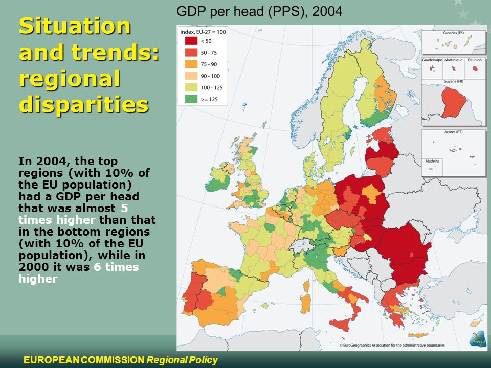 2 EUROPEAN COMMISSION Regional Policy Situation and trends: regional disparities In 2004, the top regions (with 10% of the EU population) had a GDP per head that was almost 5 times higher than that in the bottom regions (with 10% of the EU population), while in 2000 it was 6 times higher