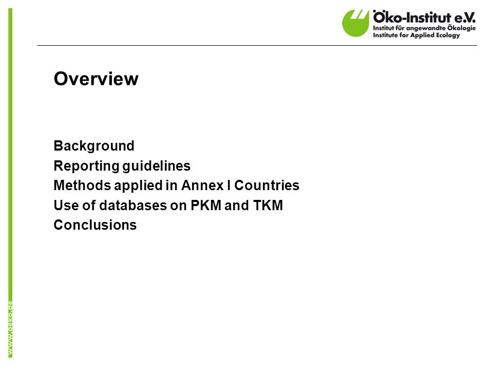Overview Background Reporting guidelines Methods applied in Annex I Countries Use of databases on PKM and TKM Conclusions