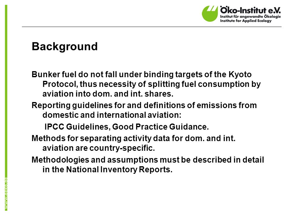 Background Bunker fuel do not fall under binding targets of the Kyoto Protocol, thus necessity of splitting fuel consumption by aviation into dom.