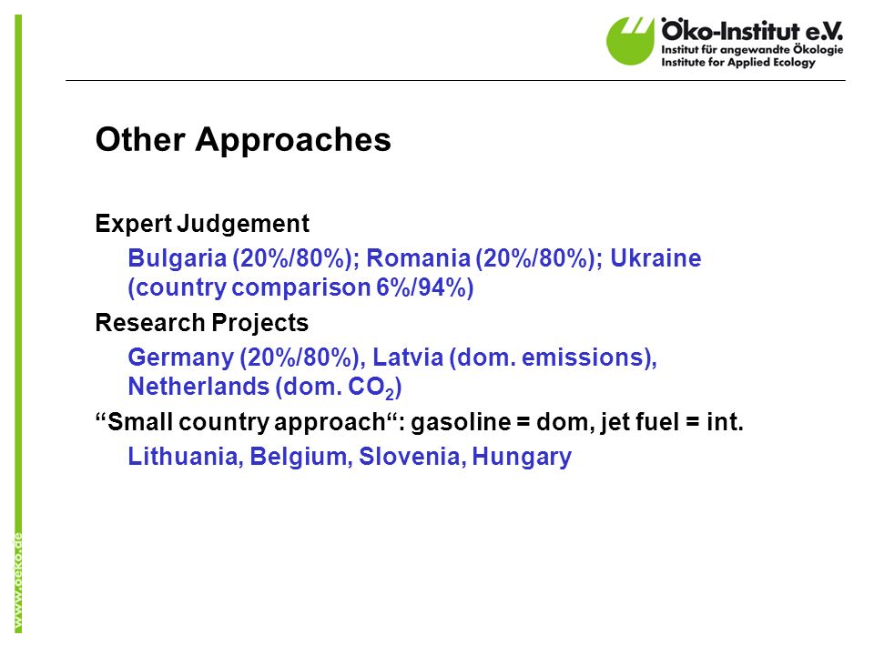 Other Approaches Expert Judgement Bulgaria (20%/80%); Romania (20%/80%); Ukraine (country comparison 6%/94%) Research Projects Germany (20%/80%), Latvia (dom.