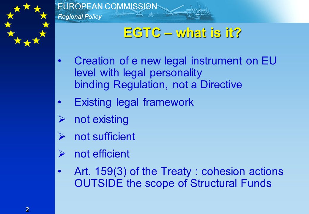 Regional Policy EUROPEAN COMMISSION 2 EGTC – what is it.
