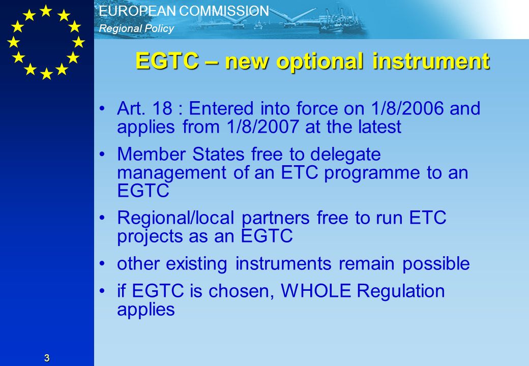 Regional Policy EUROPEAN COMMISSION 3 EGTC – new optional instrument Art.