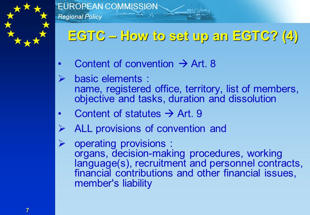 Regional Policy EUROPEAN COMMISSION 7 EGTC – How to set up an EGTC.