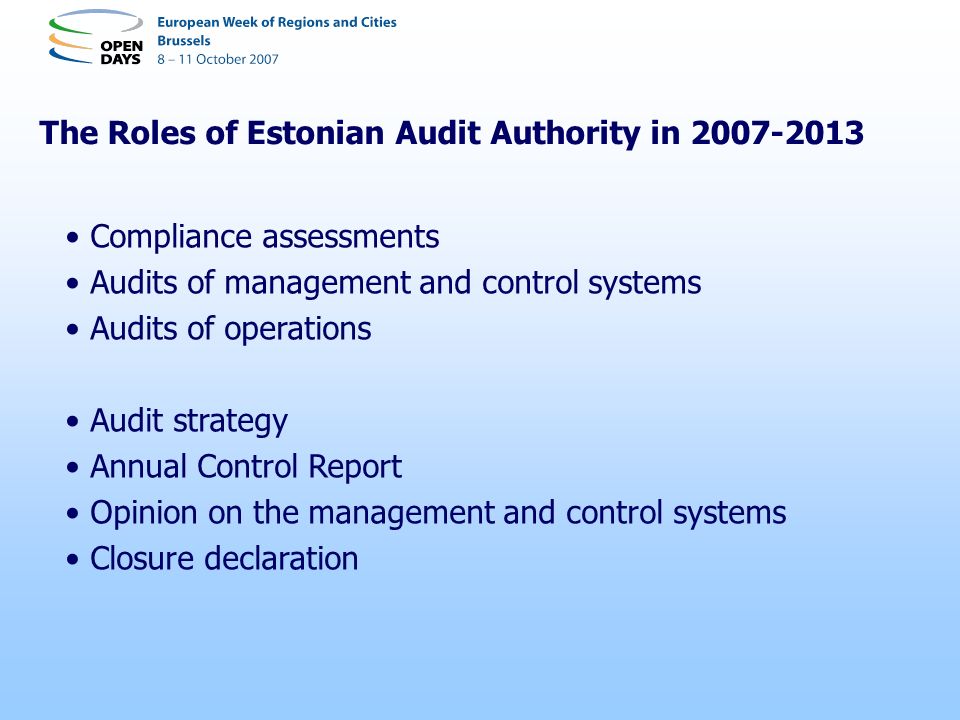 The Roles of Estonian Audit Authority in Compliance assessments Audits of management and control systems Audits of operations Audit strategy Annual Control Report Opinion on the management and control systems Closure declaration