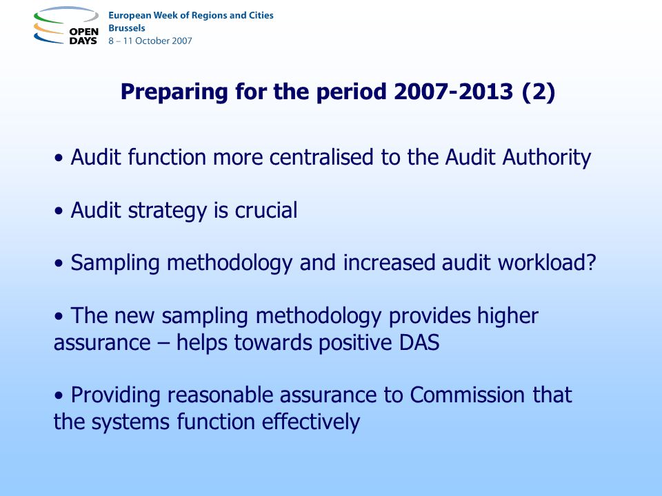 Preparing for the period (2) Audit function more centralised to the Audit Authority Audit strategy is crucial Sampling methodology and increased audit workload.