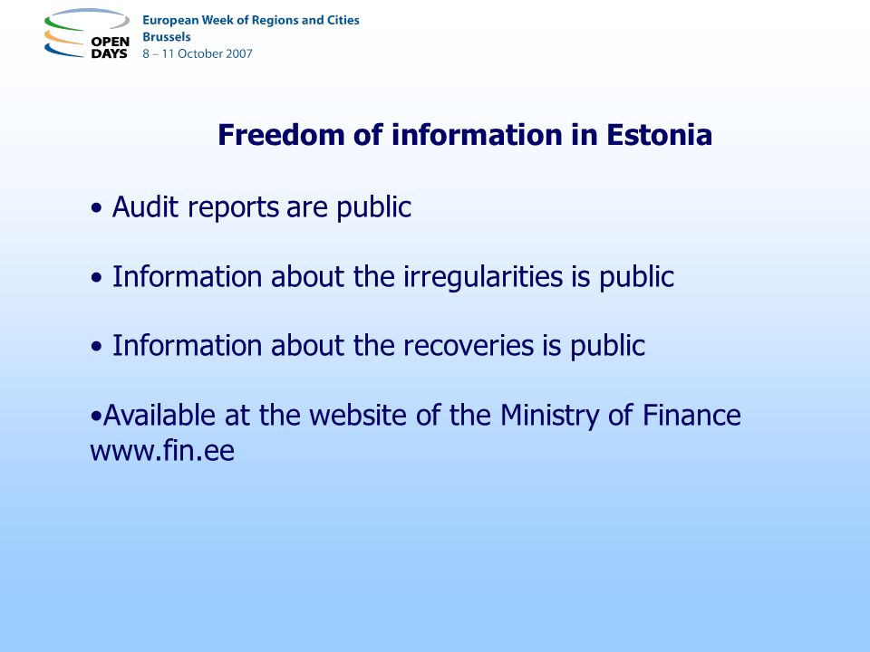 Freedom of information in Estonia Audit reports are public Information about the irregularities is public Information about the recoveries is public Available at the website of the Ministry of Finance