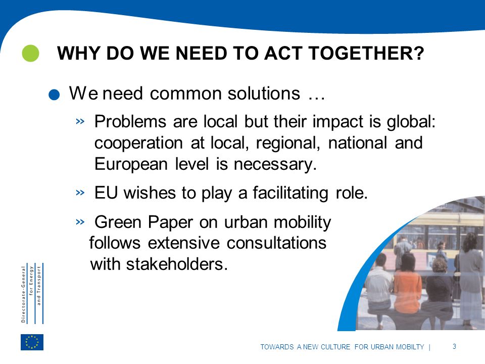 | 3 TOWARDS A NEW CULTURE FOR URBAN MOBILITY WHY DO WE NEED TO ACT TOGETHER.