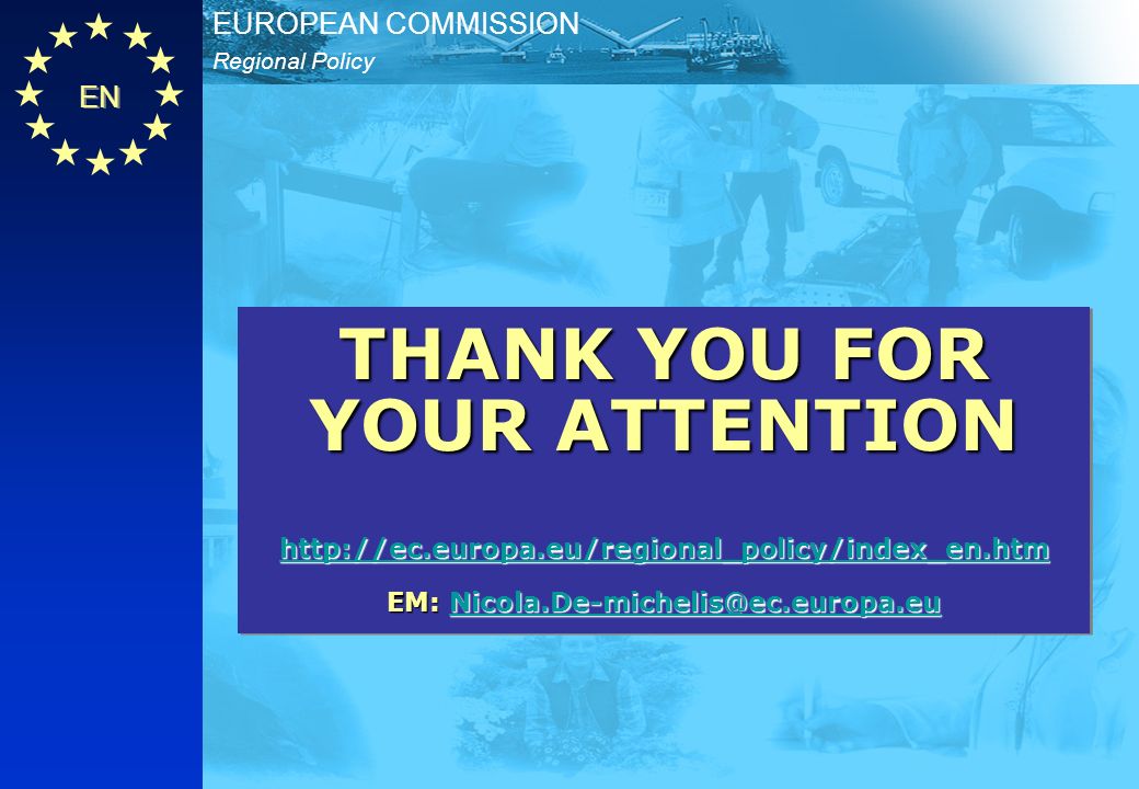 EN Regional Policy EUROPEAN COMMISSION THANK YOU FOR YOUR ATTENTION   EM:  THANK YOU FOR YOUR ATTENTION   EM: