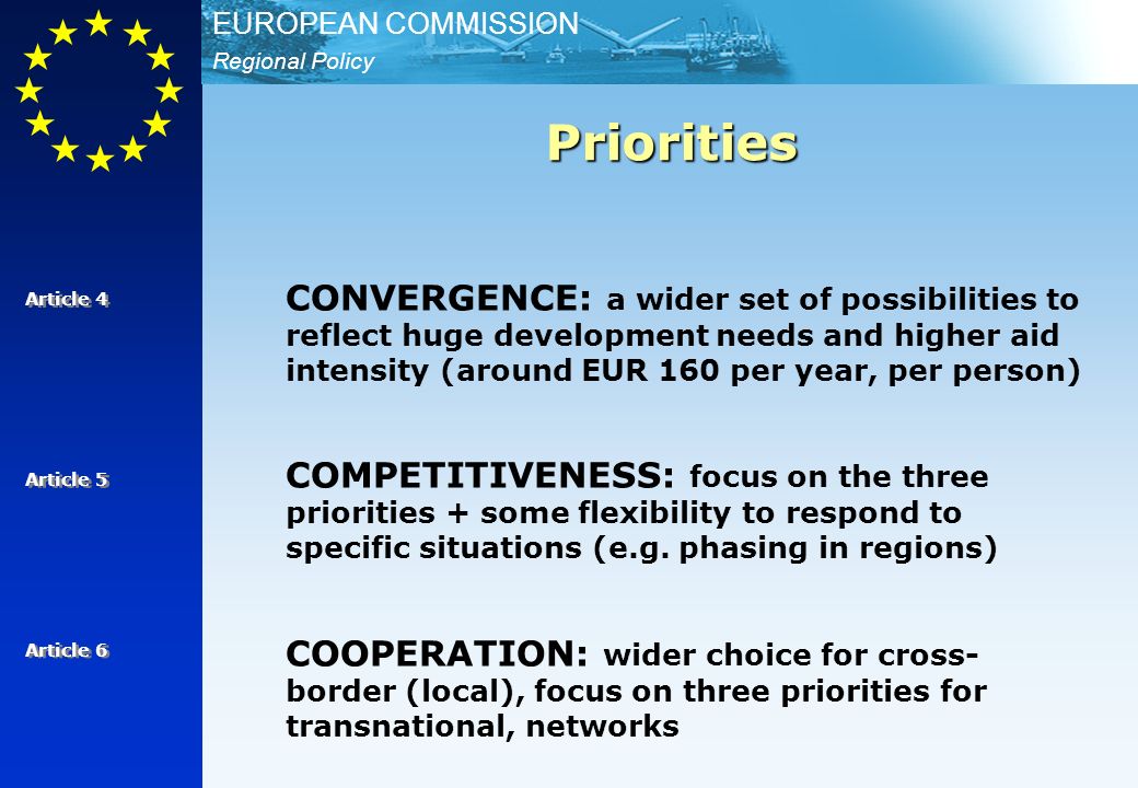 Regional Policy EUROPEAN COMMISSION CONVERGENCE: a wider set of possibilities to reflect huge development needs and higher aid intensity (around EUR 160 per year, per person) COMPETITIVENESS: focus on the three priorities + some flexibility to respond to specific situations (e.g.