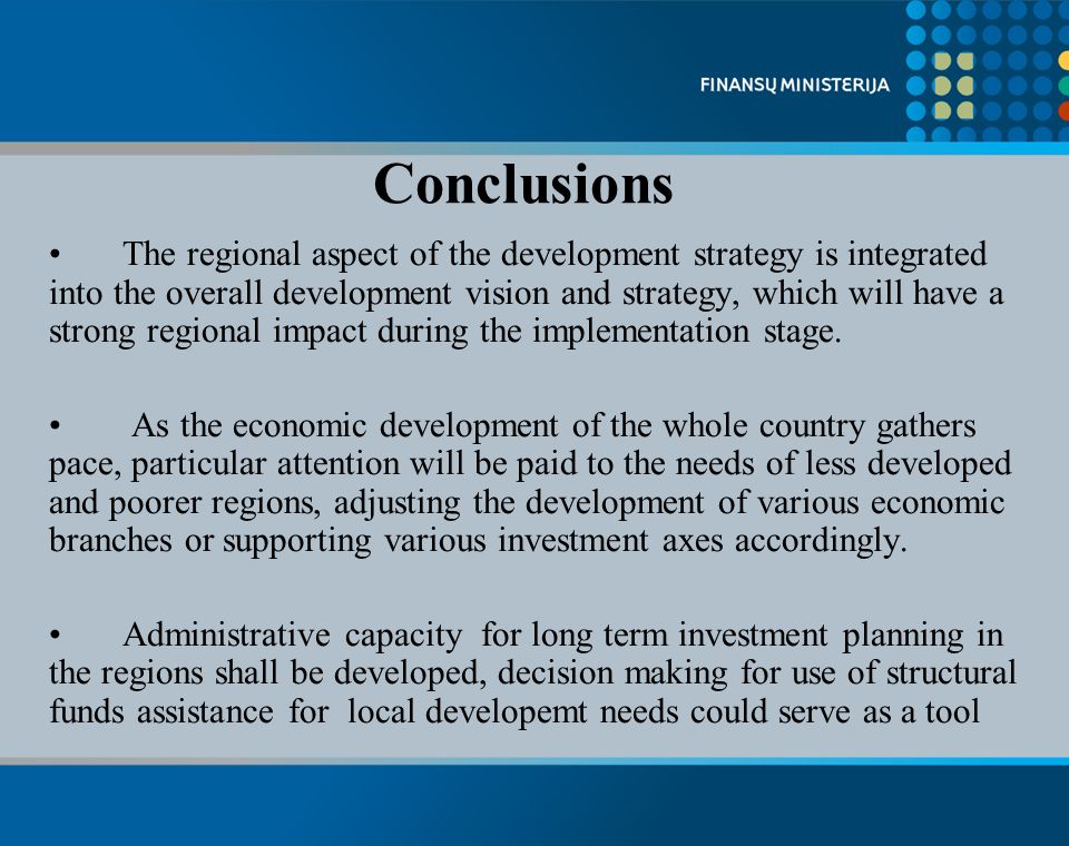 Conclusions The regional aspect of the development strategy is integrated into the overall development vision and strategy, which will have a strong regional impact during the implementation stage.