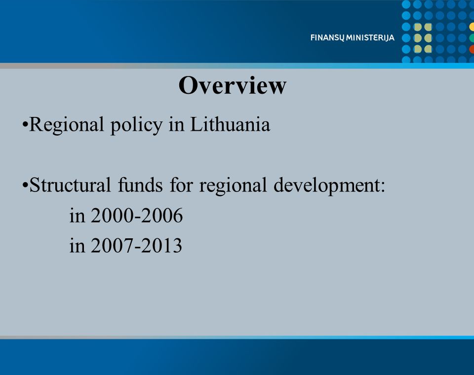 Overview Regional policy in Lithuania Structural funds for regional development: in in