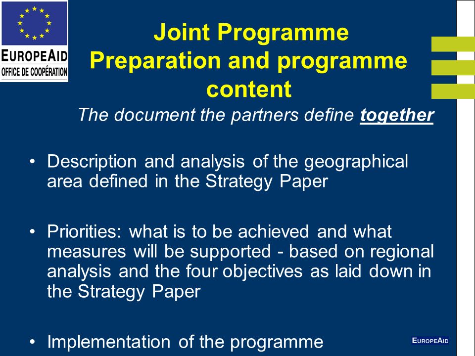 Joint Programme Preparation and programme content The document the partners define together Description and analysis of the geographical area defined in the Strategy Paper Priorities: what is to be achieved and what measures will be supported - based on regional analysis and the four objectives as laid down in the Strategy Paper Implementation of the programme