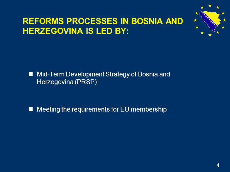 4 Mid-Term Development Strategy of Bosnia and Herzegovina (PRSP) Meeting the requirements for EU membership REFORMS PROCESSES IN BOSNIA AND HERZEGOVINA IS LED BY: 4