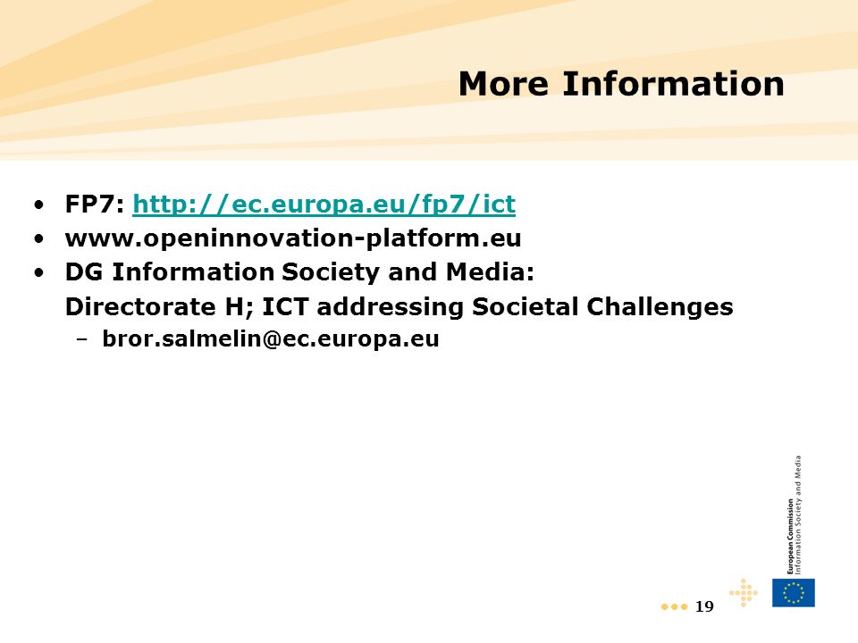 19 More Information FP7:     DG Information Society and Media: Directorate H; ICT addressing Societal Challenges
