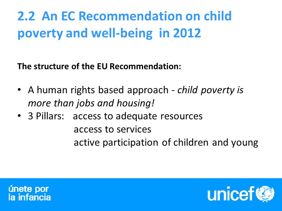 2.2 An EC Recommendation on child poverty and well-being in 2012 The structure of the EU Recommendation: A human rights based approach - child poverty is more than jobs and housing.